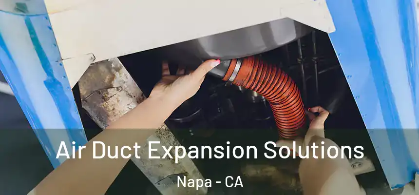 Air Duct Expansion Solutions Napa - CA
