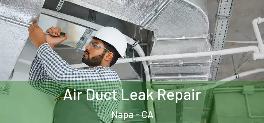 Air Duct Leak Repair Napa - CA