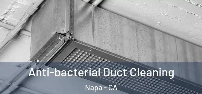 Anti-bacterial Duct Cleaning Napa - CA
