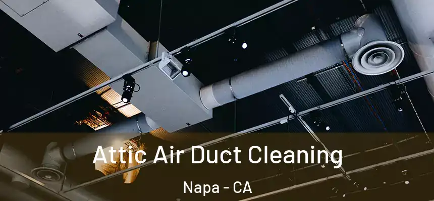 Attic Air Duct Cleaning Napa - CA