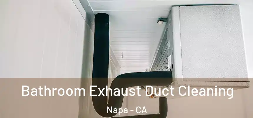 Bathroom Exhaust Duct Cleaning Napa - CA