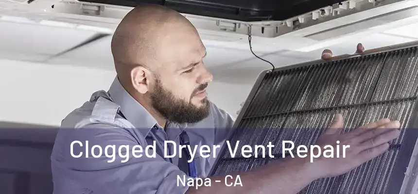 Clogged Dryer Vent Repair Napa - CA