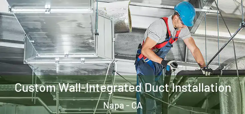  Custom Wall-Integrated Duct Installation Napa - CA