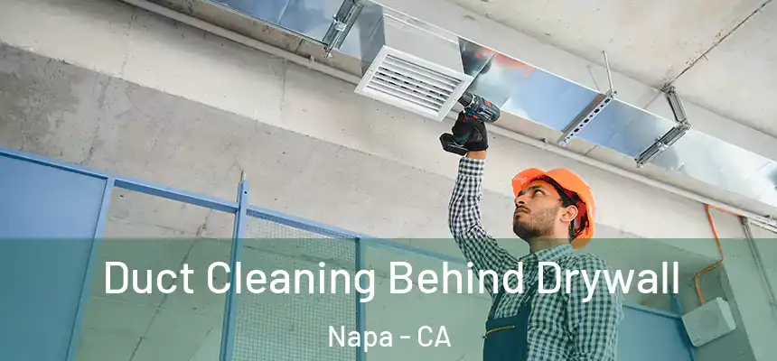 Duct Cleaning Behind Drywall Napa - CA