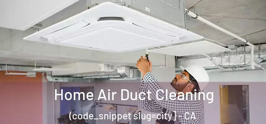  Home Air Duct Cleaning (code_snippet slug=city] - CA