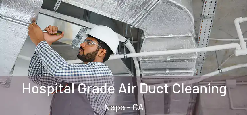 Hospital Grade Air Duct Cleaning Napa - CA