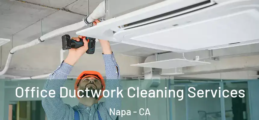 Office Ductwork Cleaning Services Napa - CA