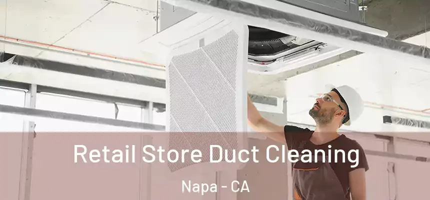 Retail Store Duct Cleaning Napa - CA
