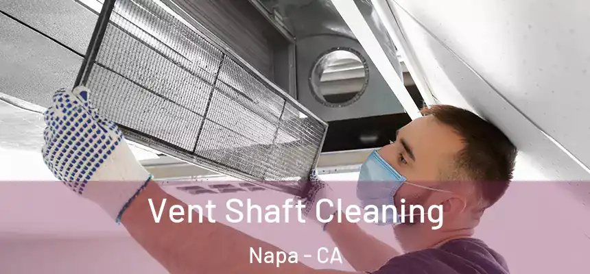 Vent Shaft Cleaning Napa - CA