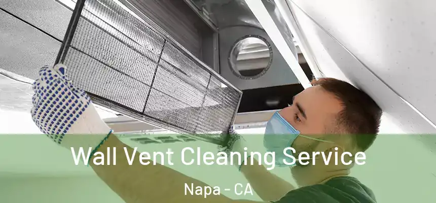 Wall Vent Cleaning Service Napa - CA