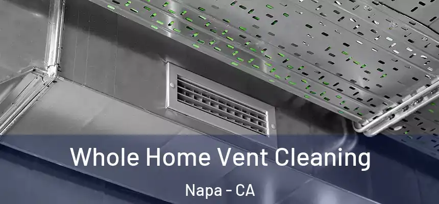 Whole Home Vent Cleaning Napa - CA