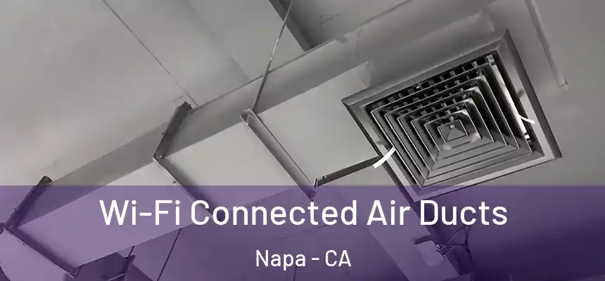 Wi-Fi Connected Air Ducts Napa - CA